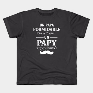 un papa formidable donne tojours un papy exceptionnel! Kids T-Shirt